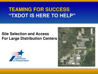 TEAMING FOR SUCCESS “TxDOT is here to help”