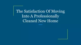 The Satisfaction Of Moving Into A Professionally Cleaned New Home