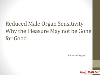 Reduced Male Organ Sensitivity - Why the Pleasure