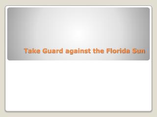 take guard against the florida sun