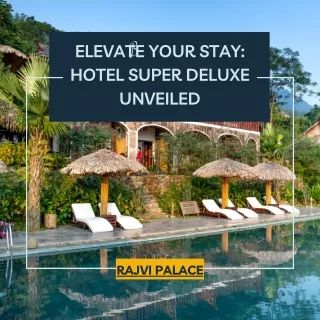 Elevate Your Stay Hotel Super Deluxe Unveiled