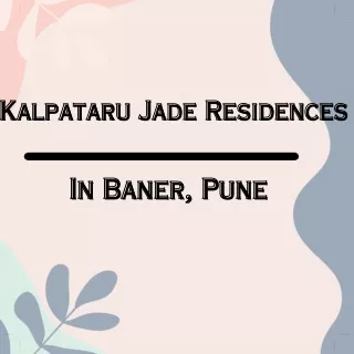 Kalpataru Jade Residences Pune | A Deep Connection To Nature