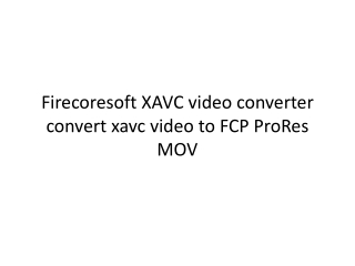 Firecoresoft XAVC video converter convert xavc video to FCP