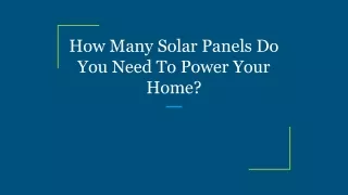 How Many Solar Panels Do You Need To Power Your Home_