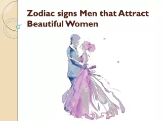 Zodiac signs Men that Attract Beautiful Women