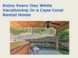 Enjoy Every Day While Vacationing In a Cape Coral Rental Home