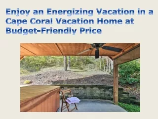 Enjoy an Energizing Vacation in a Cape Coral Vacation Home at Budget-Friendly Price