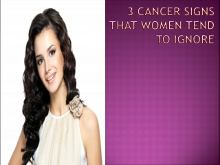 3 Cancer Signs That Women Tend To Ignore