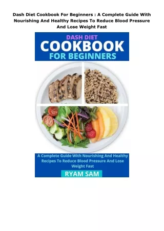 ❤️PDF⚡️ Dash Diet Cookbook For Beginners : A Complete Guide With Nourishing And Healthy Recipes