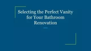 Selecting the Perfect Vanity for Your Bathroom Renovation