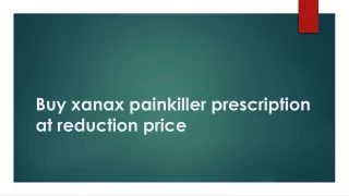 Buy xanax painkiller prescription at reduction price