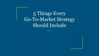 5 Things Every Go-To-Market Strategy Should Include