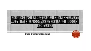 Enhancing Industrial Connectivity with Media Converters and Rugged Routers