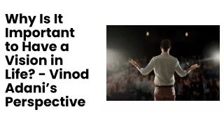 Why Is It Important to Have a Vision in Life - Vinod Adani’s Perspective