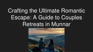 Crafting the Ultimate Romantic Escape: A Guide to Couples Retreats in Munnar