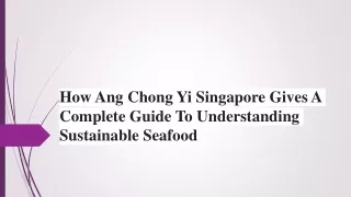How Ang Chong Yi Singapore Gives A Complete Guide To Sustainable Seafood