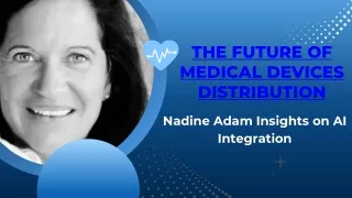 Nadine Adam Insights on AI Integration - The Future of Medical Devices Distribution