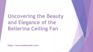 Uncovering the Beauty and Elegance of the Bellerina Ceiling Fan