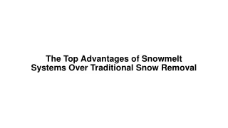 The Top Advantages of Snowmelt Systems Over Traditional Snow Removal