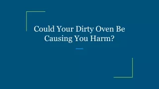 Could Your Dirty Oven Be Causing You Harm_