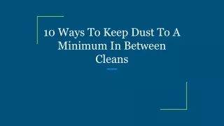 10 Ways To Keep Dust To A Minimum In Between Cleans