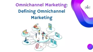 Omnichannel marketing: Defining Omnichannel Marketing