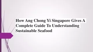 How Ang Chong Yi Singapore Gives A Complete Guide To Understanding Sustainable Seafood