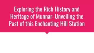 Unearthing Munnar's Heritage: Delving into the Enchantment of this Hill Station