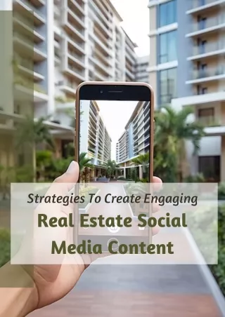 Strategies To Create Engaging Real Estate Social Media Content