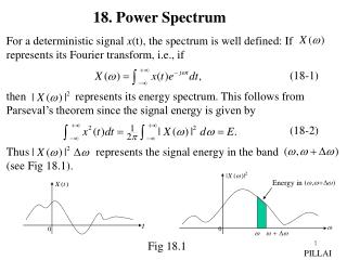 For a deterministic signal x (t), the spectrum is well defined: If represents its Fourier transform, i.e.,
