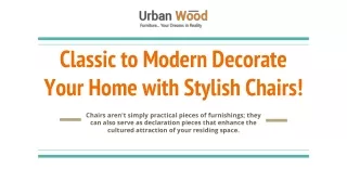 Classic to Modern Decorate Your Home with Stylish Chairs!