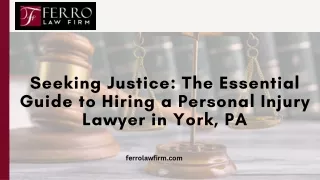 Seeking Justice The Essential Guide to Hiring a Personal Injury Lawyer in York, PA