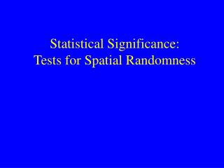 Statistical Significance: Tests for Spatial Randomness
