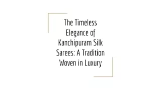 The Timeless Elegance of Kanchipuram Silk Sarees_ A Tradition Woven in Luxury