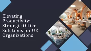 Elevating Productivity: Strategic Office Solutions for UK Organizations