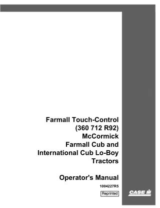 Case IH Farmall Touch-Control (360 712 R92) McCormick Farmall Cub and International Cub Lo-Boy Tractors Operator’s Manua