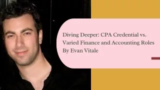 Diving Deeper CPA Credential vs. Varied Finance and Accounting Roles By Evan Vitale