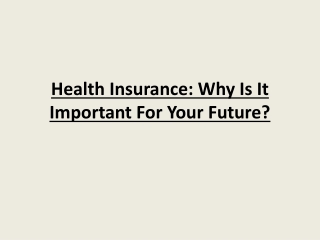 Health Insurance: Why Is It Important For Your Future?