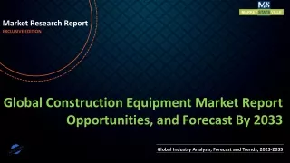 Construction Equipment Market Report Opportunities, and Forecast By 2033