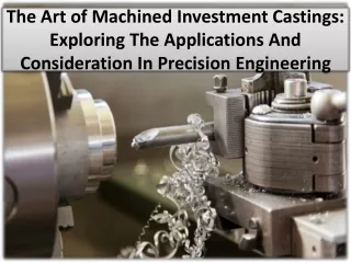 How to utilize machined investment casting for maximum benefit?