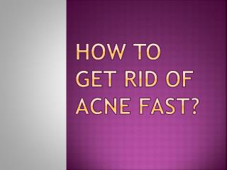 how to get rid of acne fast?