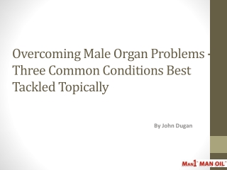 Overcoming Male Organ Problems - Three Common Conditions