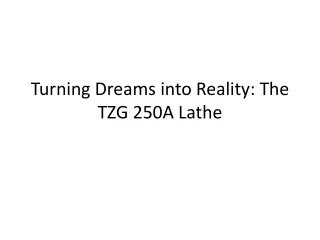 Turning Dreams into Reality with The TZG 250A Lathe