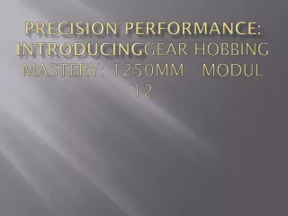 Precision Performance with Gear Hobbing Mastery 1250mm - Modul 12