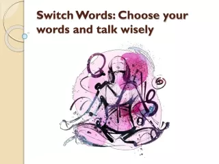 Choose your words and talk wisely