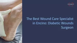 The Best Wound Care Specialist in Encino: Diabetic Wounds Surgeon