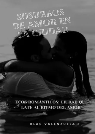 get⚡[PDF]❤ SUSURROS DE AMOR EN LA CIUDAD: Ecos romÃ¡nticos: Ciudad que late al ritmo del