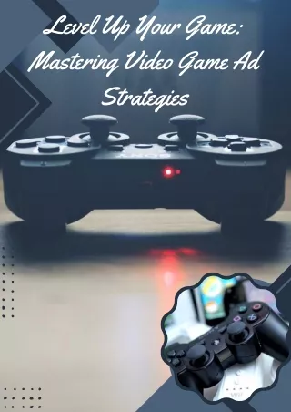 Level Up Your Game Mastering Video Game Ad Strategies