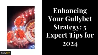 Enhancing Your Gullybet Strategy 5 Expert Tips for 2024