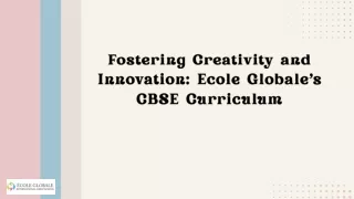 "Fostering Creativity and Innovation: Ecole Gloable's CBSE Curriculum"